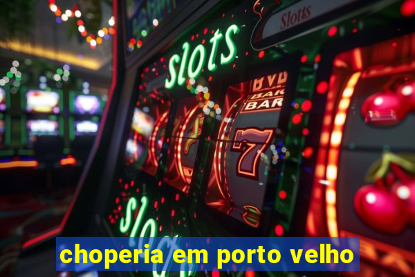 choperia em porto velho